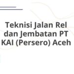 Teknisi Jalan Rel dan Jembatan PT KAI (Persero) Aceh