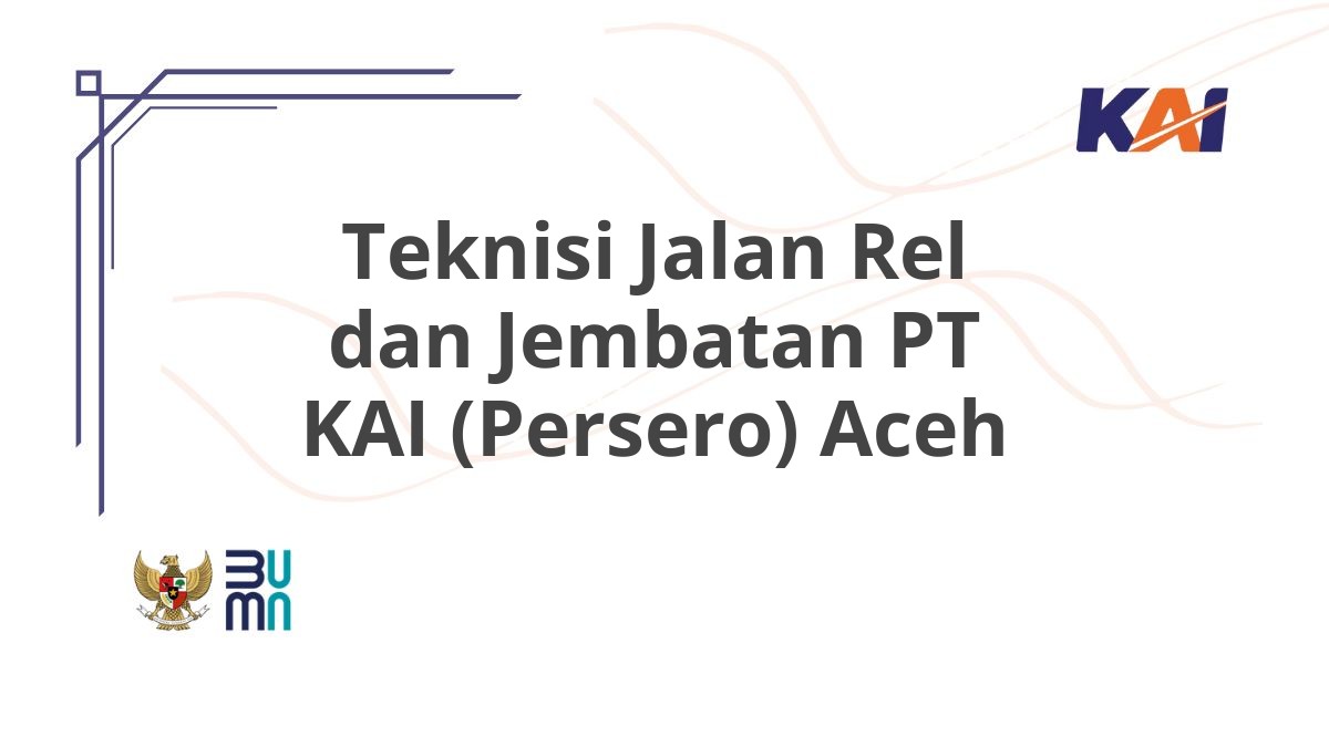 Teknisi Jalan Rel dan Jembatan PT KAI (Persero) Aceh