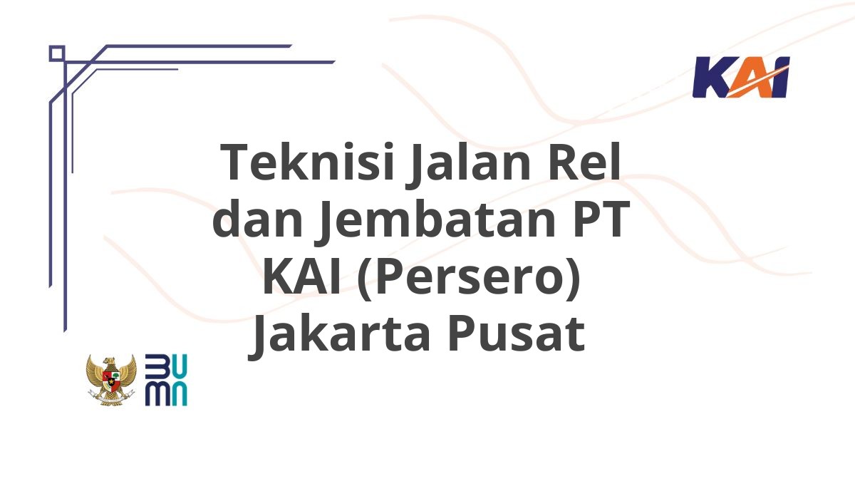 Teknisi Jalan Rel dan Jembatan PT KAI (Persero) Jakarta Pusat