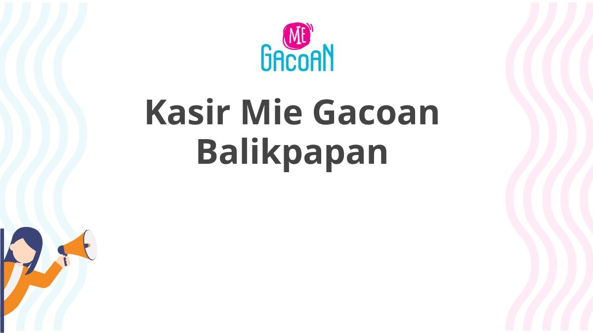 Kasir Mie Gacoan Balikpapan