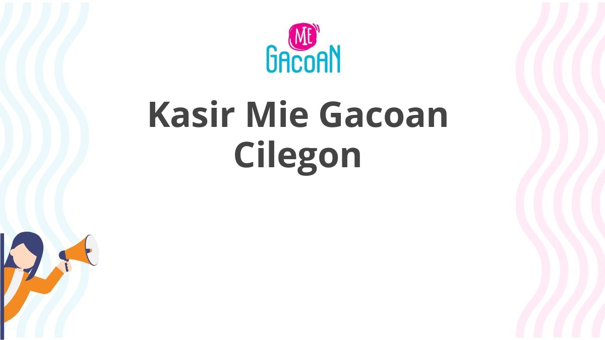 Kasir Mie Gacoan Cilegon