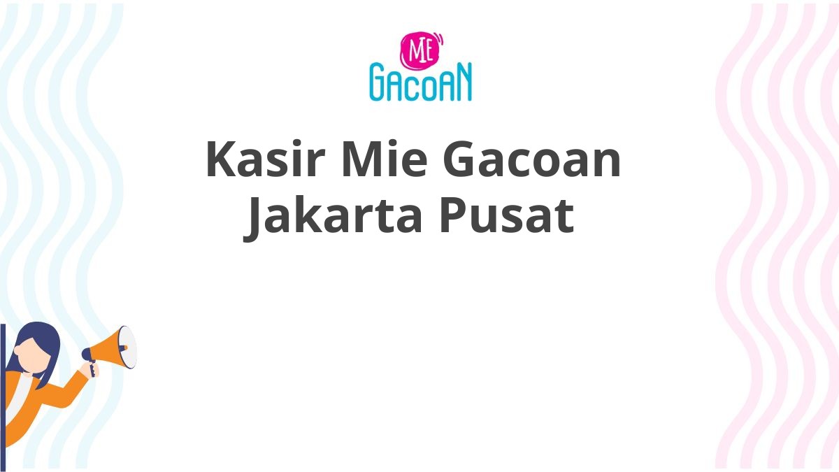 Kasir Mie Gacoan Jakarta Pusat