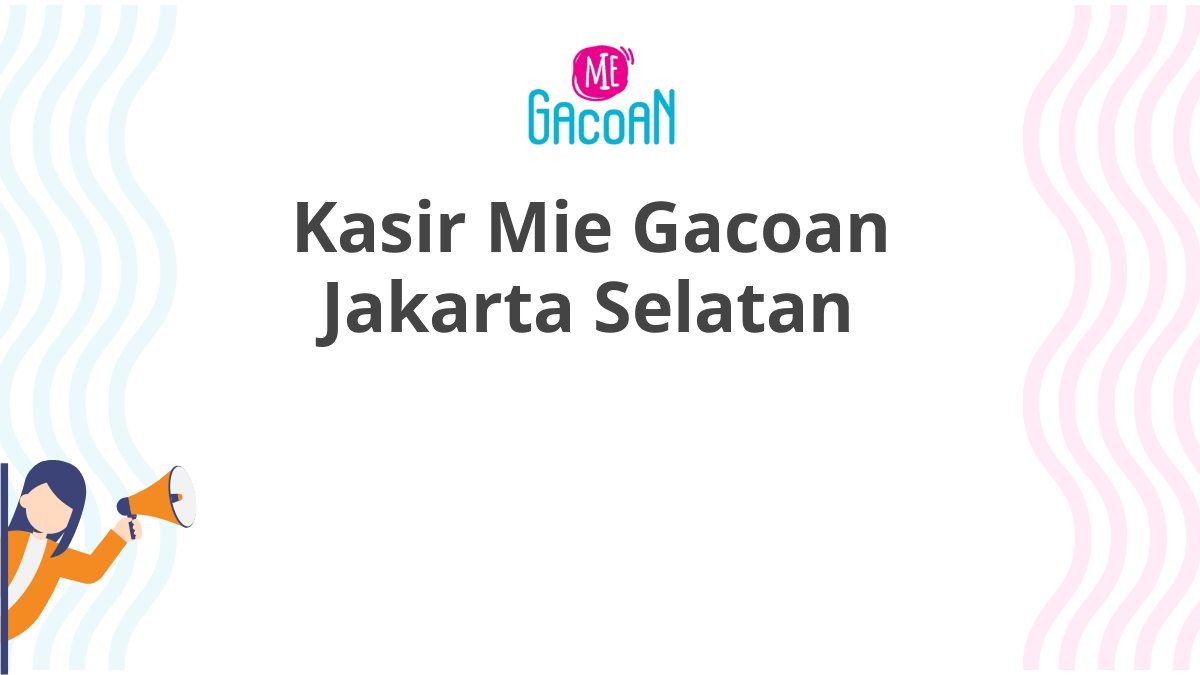 Kasir Mie Gacoan Jakarta Selatan