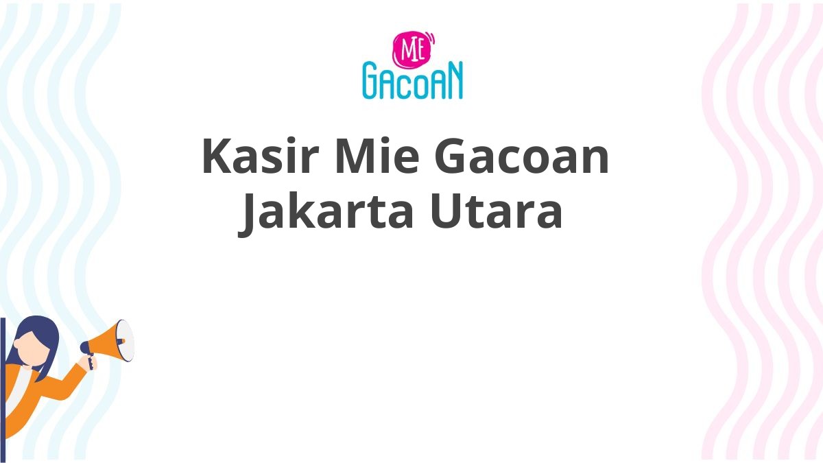 Kasir Mie Gacoan Jakarta Utara