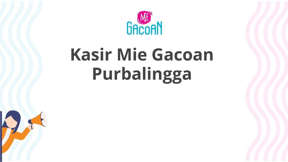 Kasir Mie Gacoan Purbalingga