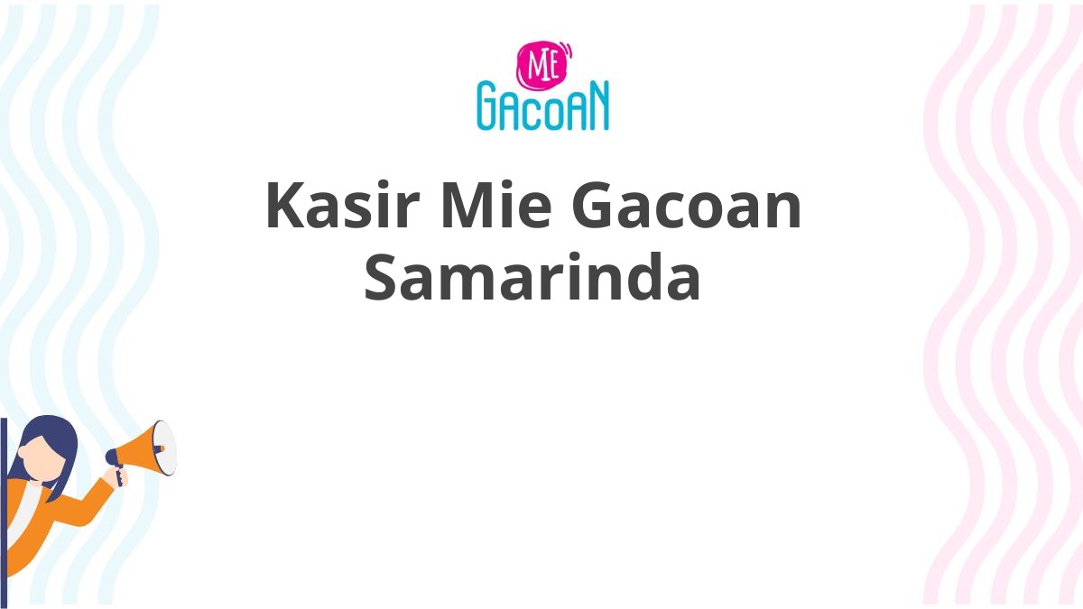 Kasir Mie Gacoan Samarinda