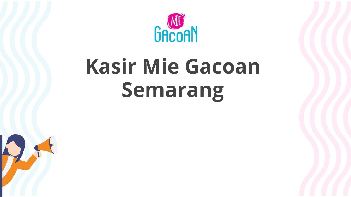 Kasir Mie Gacoan Semarang