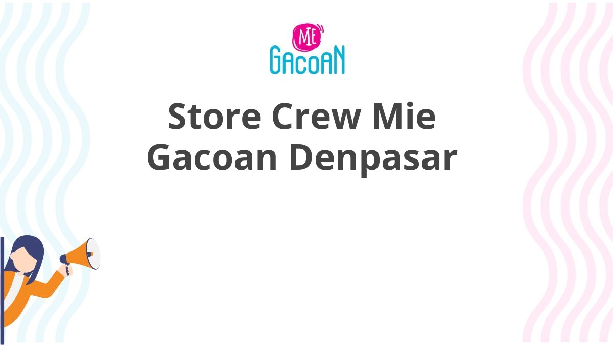 Store Crew Mie Gacoan Denpasar